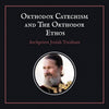 Orthodox Catechism and The Orthodox Ethos