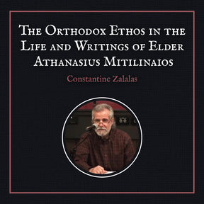 The Orthodox Ethos in the Life and Writings of Elder Athanasius Mitilinaios